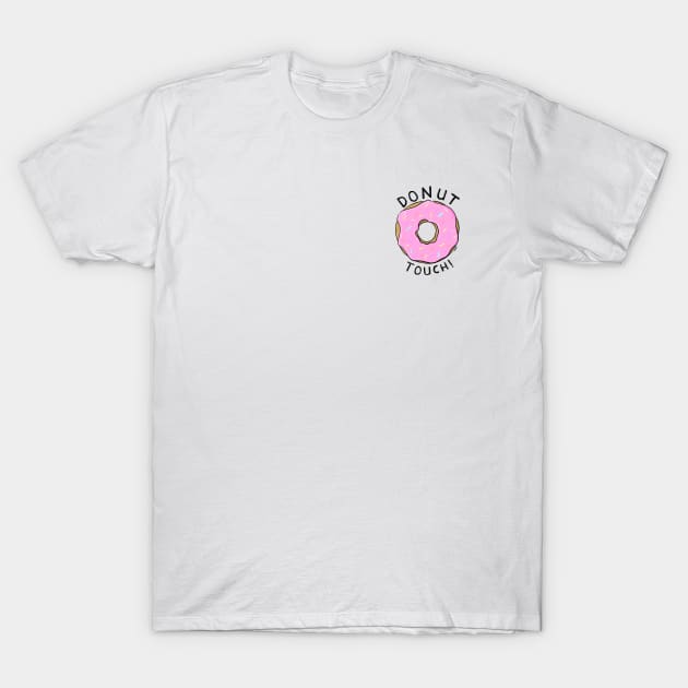 Donut Touch! T-Shirt by christinelemus